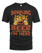 Cute Bowler And Beer Thats Why Im Here Bowler Sports Team