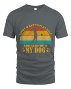 Cute Golf Just Want To Play Golf N Hang With My Dog