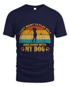 Cute Golf Just Want To Play Golf N Hang With My Dog